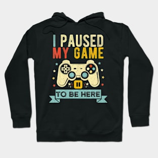 I Paused My Game Video Game Humor Hoodie